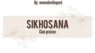 Izithakazelo zakwa Sikhosana | Sikhosana clan praises by Nomcebo The POET