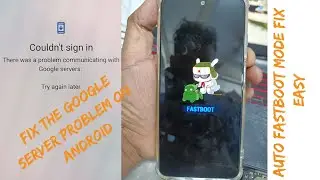 The Google Server Problem On Android & Auto Fastboot Mode Fix