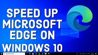 How to Speed Up Microsoft Edge on Windows 10 or 11 | How To Make Microsoft Edge Faster