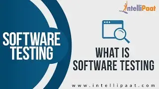 What is Software Testing | Software Testing Tutorial | Software Testing Training - Intellipaat