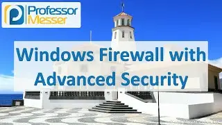 Windows Firewall with Advanced Security - CompTIA A+ 220-1002 - 1.5