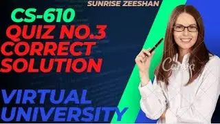 Cs610 Quiz no.3 Correct solution 2023 || Cs610 final Term preparation