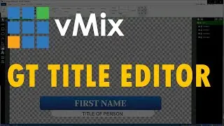 The Unofficial Guide to vMix - #14: GT Title Editor