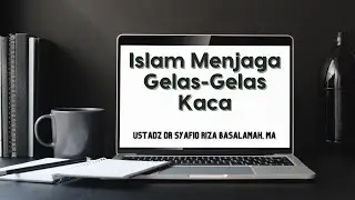Islam Menjaga Gelas Gelas Kaca - Ustadz DR Syafiq Riza Basalamah MA
