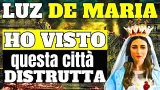 Messaggio della Santissima Vergine Maria a Luz de Maria : città distrutta | profezie nazioni 2024