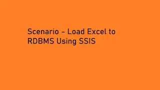 Scenario :  Load Data Excel To RDBMS  Table Using SSIS