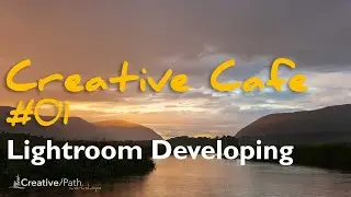 Creative Cafe Livestream #01—Lightroom Developing