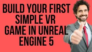 Build Your First Simple Virtual Reality Game In Unreal Engine 5