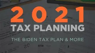 2021 Tax Planning: The Biden Tax Plan and More