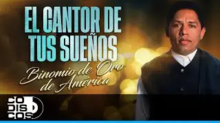 El Cantor De Tus Sueños, Binomio De Oro de América - Video