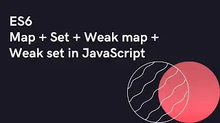 ES6 : Map + Set + Weak map + Weak set in JavaScript