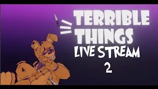 Animating Terrible Things [LIVE STREAM] #2