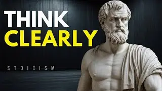 CLARITY OF THOUGHT | 11 LESSONS on the art of THINKING CLEARLY | Marcus Aurelius STOICISM