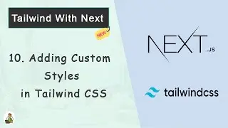 Tailwind CSS With Next.js #10: Adding Custom Styles in Tailwind CSS