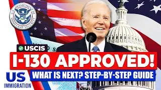 I-130 APPROVED! What Is Next? Step-by-Step Guide for Petition for Alien Relative Process | USCIS