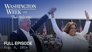 Washington Week with The Atlantic full episode, 8/9/24