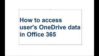 How to access users OneDrive data in Office 365