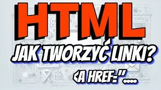 Jak Tworzyć Linki w HTML? Jak Używać Taga A HREF do Tworzenia Linków