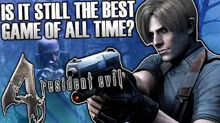 Is Resident Evil 4 Still The Best Game Of All Time?