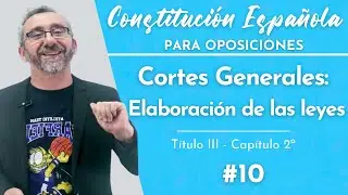 10.- Constitución Española - Título III - Capítulo II - De la elaboración de las leyes