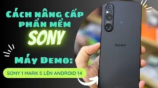 Cách nâng cấp phần mềm điện thoại SONY | 1 Mark 5  Android 14 | How to upgrade SONY phone software