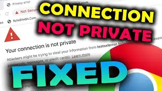 Your connection is not private [Fixed] How to fix Connection Not Private Error on Google Chrome