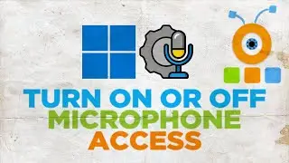 How to Enable or Disable Microphone Access in Windows 11