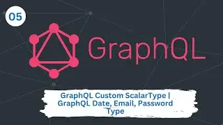 🔴5. GraphQL Custom Scalar Type | GraphQL Date Type | GraphQL Email Type | GraphQL Password