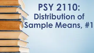 PSY 2110 Statistics: Distribution of Sample Means, #1