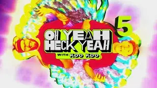 "Oh Yeah Heck Yeah" with Koo Koo - Episode Five