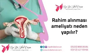 Rahim alınması ameliyatı neden yapılır? (Histerektomi) - Op. Dr. Sibel Orçan