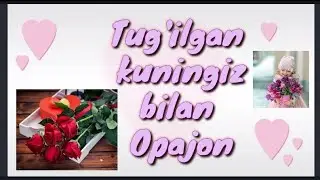 Tug'ilgan kuningiz Muborak Opajon