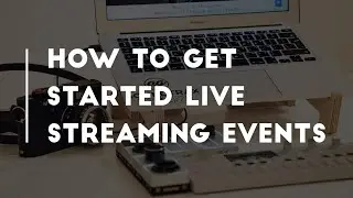 How to Get Started Live Streaming Events