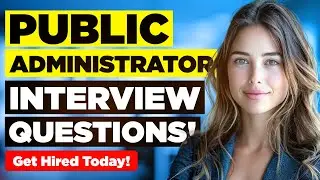 PUBLIC ADMINISTRATOR INTERVIEW QUESTIONS & ANSWERS! (Suitable for ALL Public Admin Jobs Worldwide!)