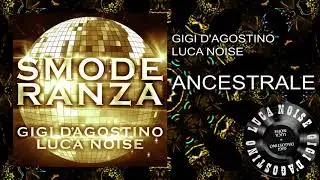 Gigi D’Agostino & Luca Noise - Ancestrale [ From the album SMODERANZA ]