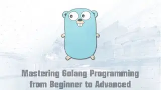 Mastering Golang Programming from Beginner to Advanced (Part 4/5)