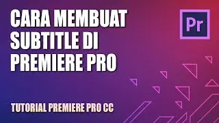 Cara Membuat Subtitle di Adobe Premiere Pro CC (Burn atau Format .srt)