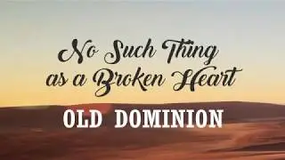 Old Dominion - No Such Thing as a Broken Heart (Lyrics)