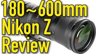 Nikon Z 180-600mm VR Review & Sample Images by Ken Rockwell