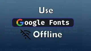 How To Use Google Fonts Offline | Without Internet