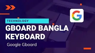 Gboard Review In Bangla || How to use Gboard keyboard and Feature