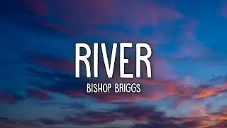 Bishop Briggs - River (Lyrics)