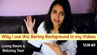 Why I use Boring Wall Background in my Videos | Living Room and Balcony tour | Vlog #3