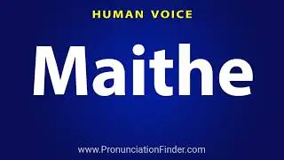 How To Pronounce Maithe