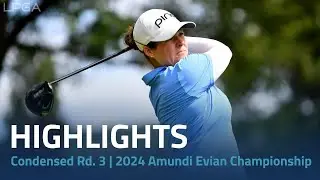 Condensed Rd. 3 | 2024 Amundi Evian Championship Rd. 3