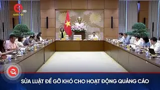 Sửa Luật để gỡ khó cho hoạt động quảng cáo | Truyền hình Quốc hội Việt Nam
