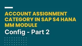 Account Assignment Category in SAP S4 HANA MM Module - Part 2