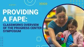 Providing a FAPE: A Classworks Overview of the Progress Center Symposium