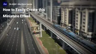 How to EASILY Create a Miniature Effect on any Clip in After Effects!