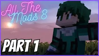 All The Mods 8: Episode 1 - Getting Started in Minecraft Modded Survival!